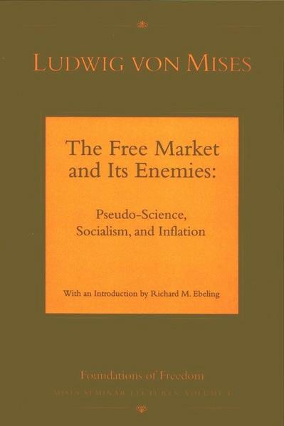 The Free Market and Its Enemies by Mises The Free Market and Its Enemies by Mises